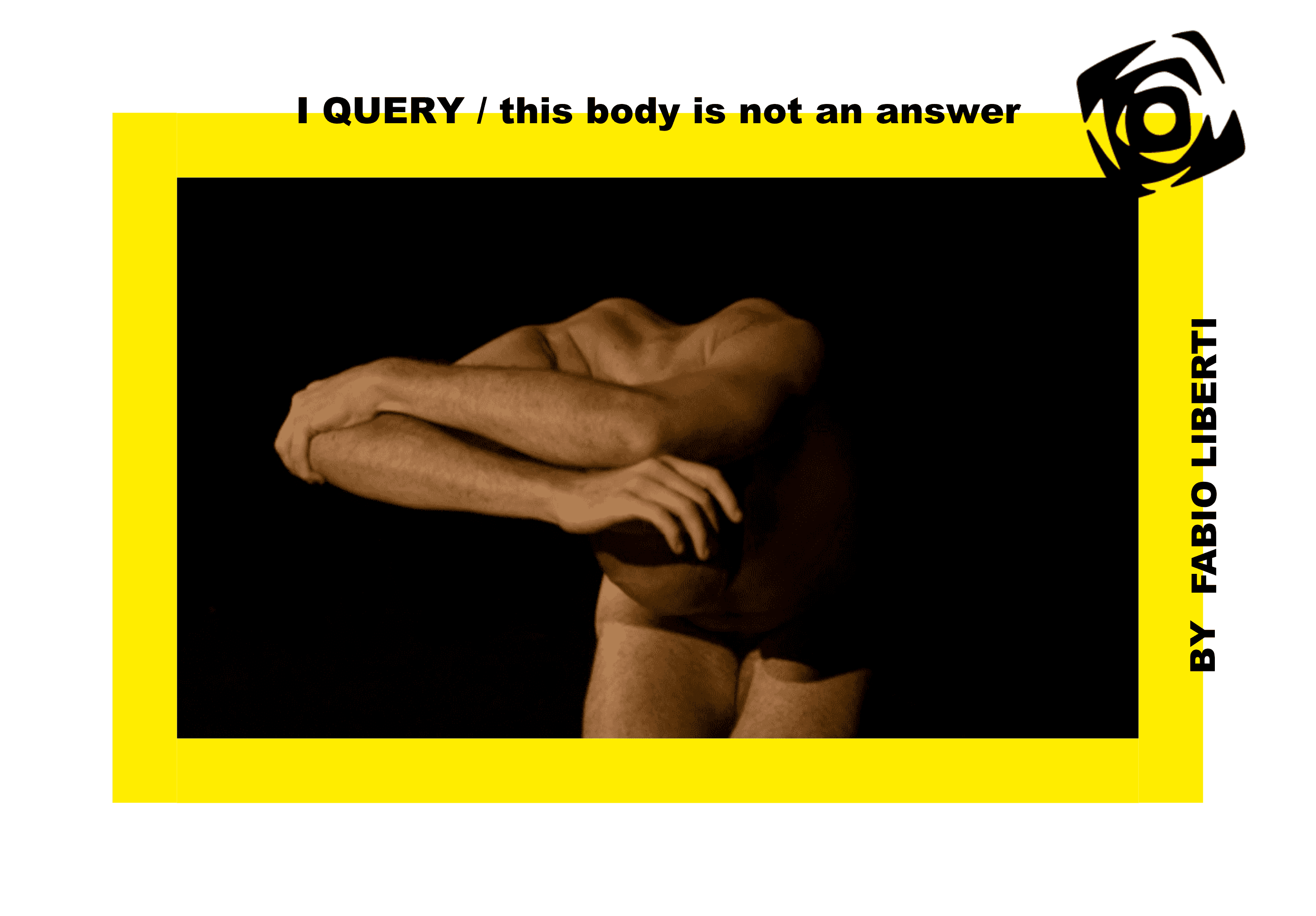 I QUERY / this body is not an answer – FABIO LIBERTI 